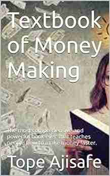 Textbook of Money Making: The most comprehensive and powerful ever that teaches people how to make money faster