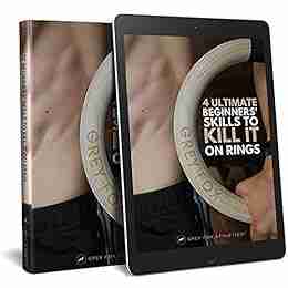 4 Ultimate Beginners Skills To Kill It On Gymnastic Rings: Full Body Gymnastics Rings Training Guide To Building The Physique Of A Gymnast