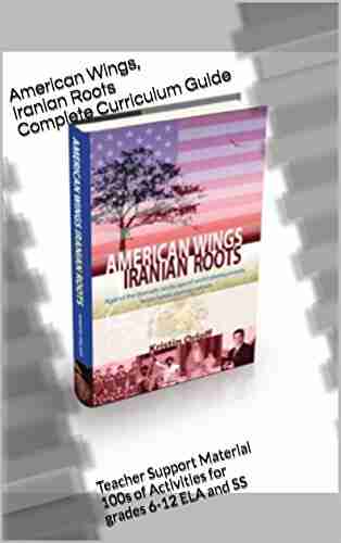 American Wings Iranian Roots Teacher Support Materials: Teacher Support Material 100s Of Activities For Grades 6 12 ELA And SS