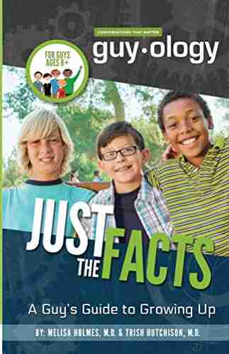 Just the Facts: A Guy s Guide to Growing Up (Girlology / Guyology)