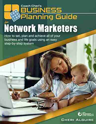 Coach Cheri s Business Planning Guide for Network Marketers : How to set plan and achieve all of your business and life goals