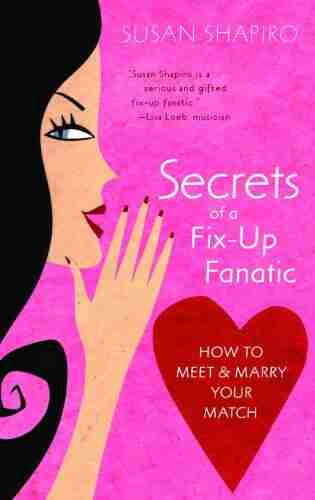 Secrets Of A Fix Up Fanatic: How To Meet Marry Your Match