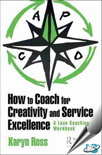 How to Coach for Creativity and Service Excellence: A Lean Coaching Workbook