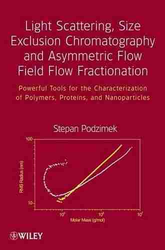 Light Scattering Size Exclusion Chromatography and Asymmetric Flow Field Flow Fractionation: Powerful Tools for the Characterization of Polymers Proteins and Nanoparticles