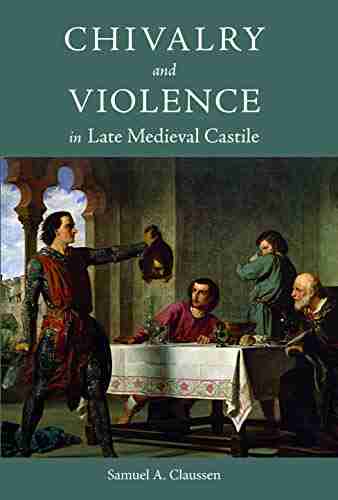 Chivalry and Violence in Late Medieval Castile (Warfare in History 48)