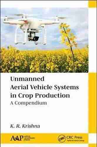 Unmanned Aerial Vehicle Systems In Crop Production: A Compendium