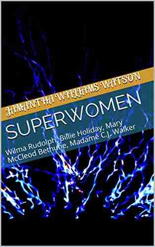 SUPERWOMEN: Wilma Rudolph Billie Holiday Mary McCleod Bethune Madame C J Walker