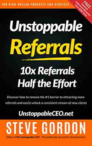 Unstoppable Referrals: 10x Referrals Half the Effort