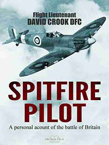 Spitfire Pilot: A Personal Account Of The Battle Of Britain