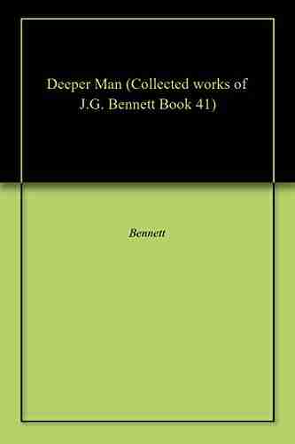 Deeper Man (Collected Works Of J G Bennett 41)