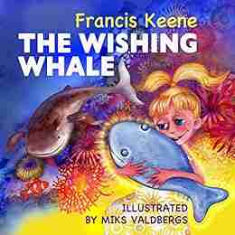 The Wishing Whale: (A Beautifully Illustrated Bedtime Story Beginner Readers Fantasy Animals Rhyming Picture Animal Habitats) (Sleepy Time Beginner Readers 2)