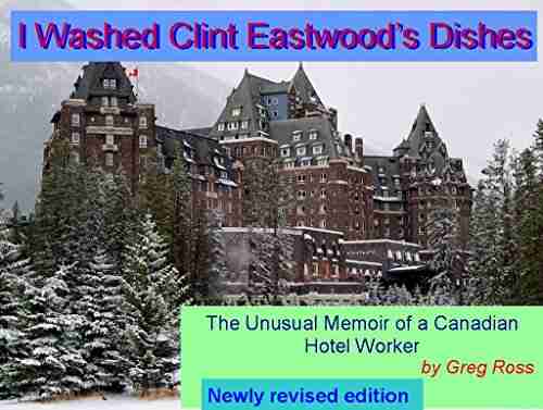 I Washed Clint Eastwood s Dishes ~ The Unusual Memoir of an Hotel Worker: The Unusual Memoir of an Hotel Worker