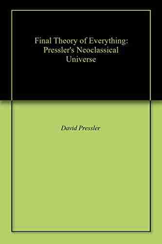 Final Theory Of Everything: Pressler S Neoclassical Universe