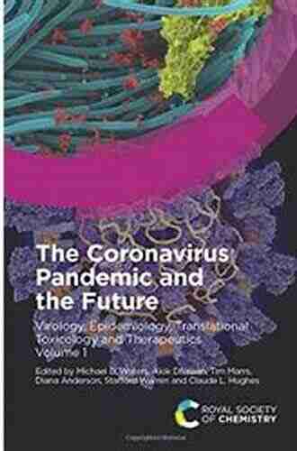 The Coronavirus Pandemic And The Future: Virology Epidemiology Translational Toxicology And Therapeutics Volume 1