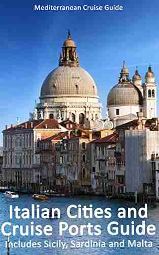 Italian Cities And Cruise Ports Guide: Includes Sicily Sardinia And Malta