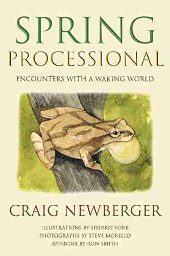 Spring Processional: Encounters With A Waking World