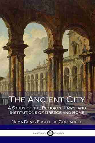 The Ancient City: A Study Of The Religion Laws And Institutions Of Greece And Rome (Illustrated)