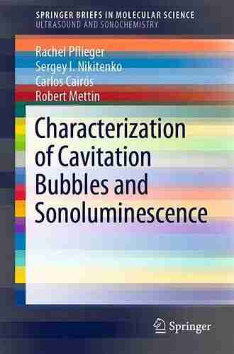 Characterization Of Cavitation Bubbles And Sonoluminescence (SpringerBriefs In Molecular Science)