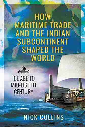 How Maritime Trade And The Indian Subcontinent Shaped The World: Ice Age To Mid Eighth Century