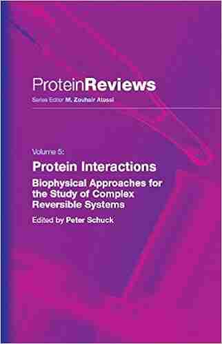 Protein Interactions: Biophysical Approaches for the Study of Complex Reversible Systems (Protein Reviews 5)