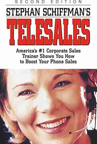 Stephan Schiffman s Telesales: America s #1 Corporate Sales Trainer Shows You How to Boost Your Phone Sales