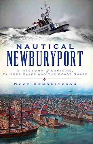 Nautical Newburyport: A History Of Captains Clipper Ships And The Coast Guard (American Chronicles)