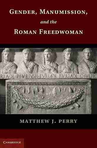 Gender Manumission And The Roman Freedwoman