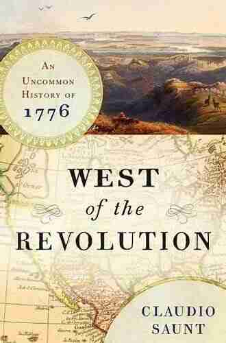 West Of The Revolution: An Uncommon History Of 1776