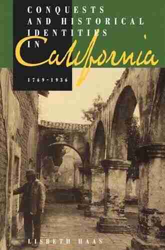 Conquests and Historical Identities in California 1769 1936