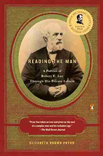 Reading The Man: A Portrait Of Robert E Lee Through His Private Letters