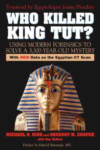 Who Killed King Tut?: Using Modern Forensics to Solve a 3 300 year old Mystery: Using Modern Forensics to Solve a 3300 Year Old Mystery (With New Data on the Egyptian CT Scan)