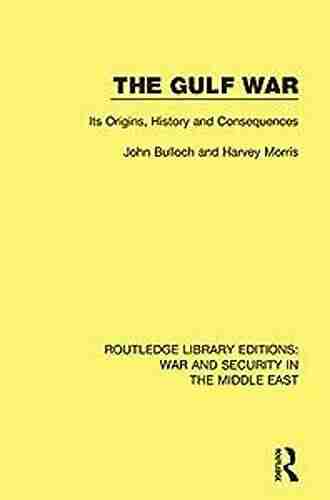 The Gulf War: Its Origins History And Consequences (Routledge Library Editions: War And Security In The Middle East)