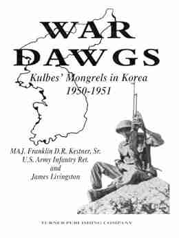 War Dawgs: Kulbes Mongrels In Korea 1950 1951