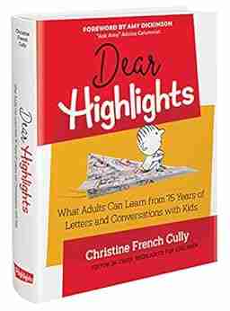 Dear Highlights: What Adults Can Learn From 75 Years Of Letters And Conversations With Kids