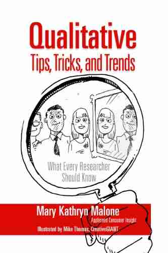 Qualitative Research Tips Tricks And Trends: What Every Researcher Should Know