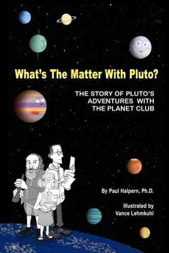 What S The Matter With Pluto? The Story Of Pluto S Adventures With The Planet Club