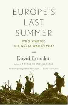 Europe S Last Summer: Who Started The Great War In 1914?