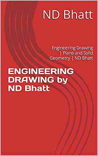 ENGINEERING DRAWING by ND Bhatt: Engineering Drawing Plane and Solid Geometry ND Bhatt