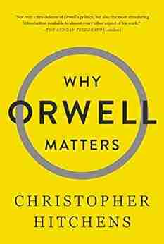 Why Orwell Matters Christopher Hitchens