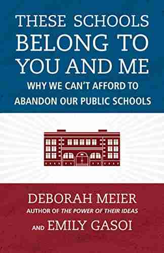 These Schools Belong To You And Me: Why We Can T Afford To Abandon Our Public Schools