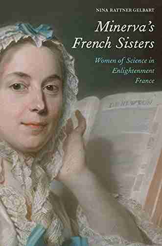 Minerva s French Sisters: Women of Science in Enlightenment France