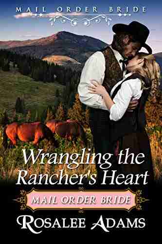 Wrangling The Rancher S Heart: Historical Western Romance