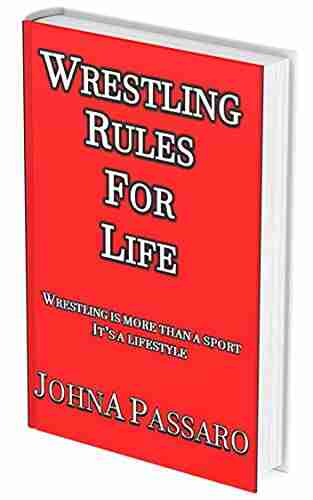 Wrestling Rules for Life: Wrestling Is More Than a Sport It s a Lifestyle