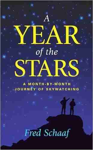 A Year of the Stars: A Month By Month Journey of Skywatching