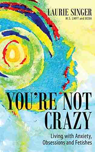 You re Not Crazy: Living with Anxiety Obsessions and Fetishes