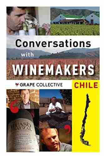 Chile: Conversations With Winemakers: Your Guide to Chilean Wine (Conversations with winemarkers)