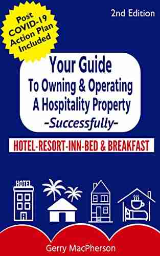 Your Guide to Owning Operating a Hospitality Property Successfully: Independent Hotel Resort Inn or Bed Breakfast